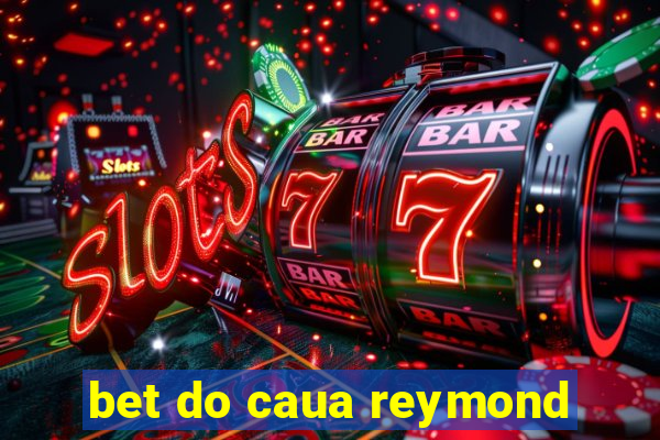 bet do caua reymond